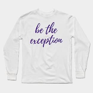 Be the Exception Long Sleeve T-Shirt